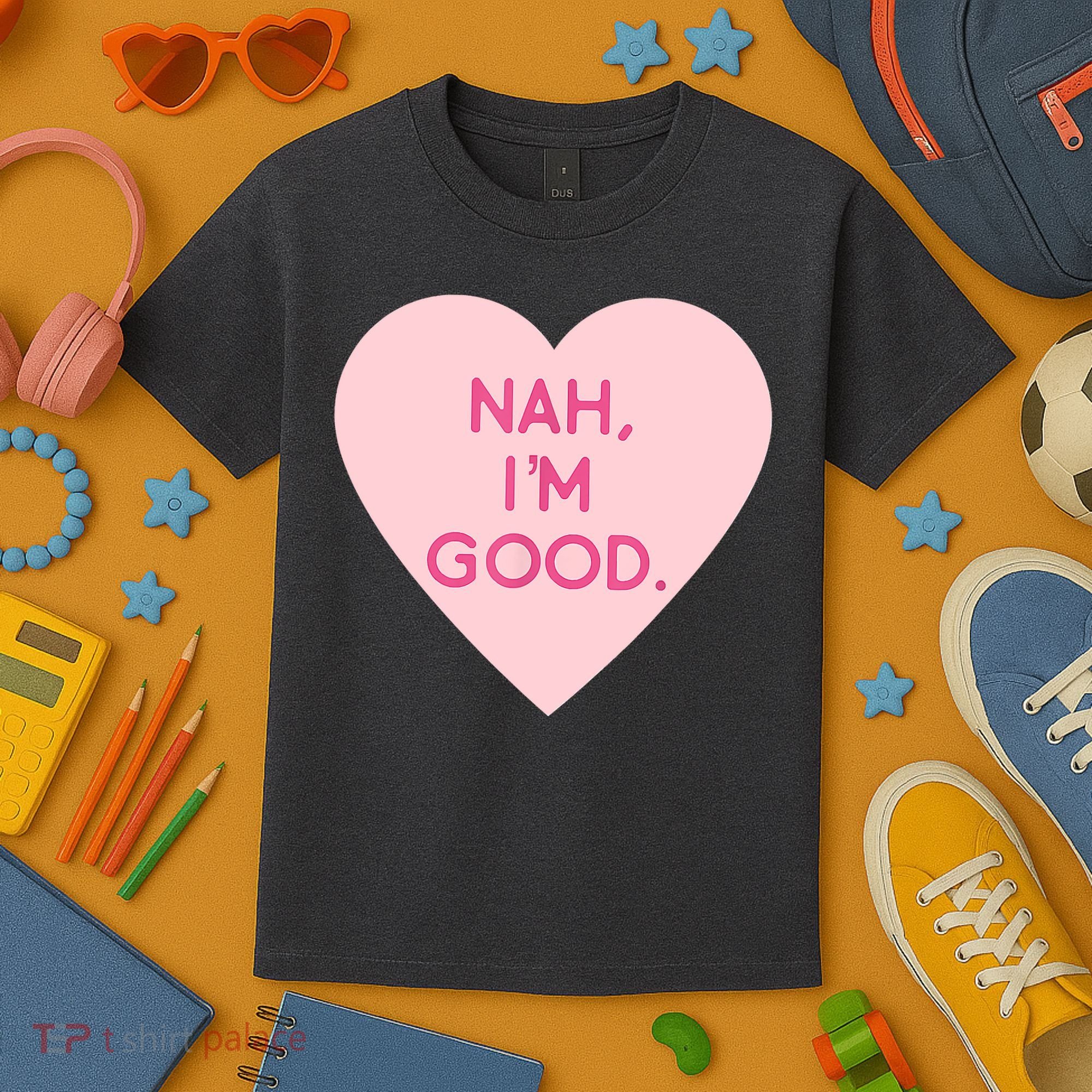 Funny Anti Valentine's Day Nah I'm Good Kids T-Shirt