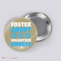 Foster Adopt Volunteer Donate Animal Rescue Shelter Dog Cat Button thumb 0