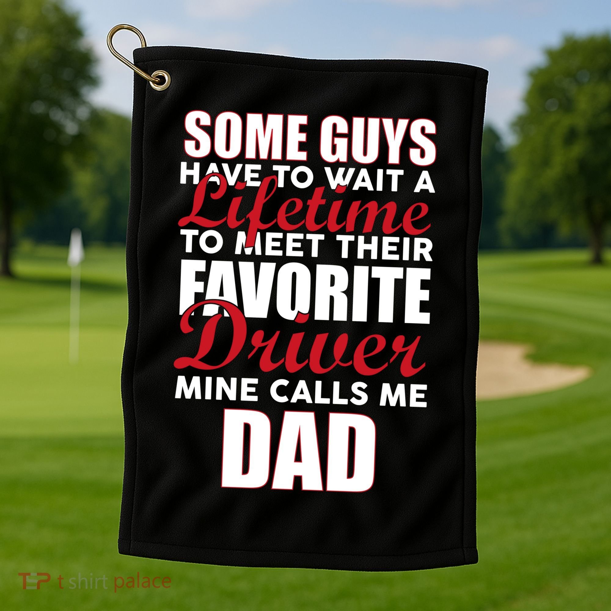 Favorite Driver Calls Me Dad Golf Towel