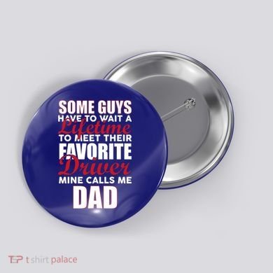 Favorite Driver Calls Me Dad Button
