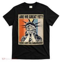 Funny Are We Great Yet Cause I Just Feel Embarrassed T-Shirt thumb 0