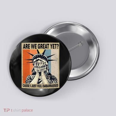 Funny Are We Great Yet Cause I Just Feel Embarrassed Button