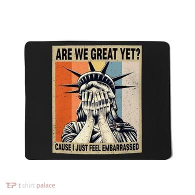 Funny Are We Great Yet Cause I Just Feel Embarrassed Mousepad