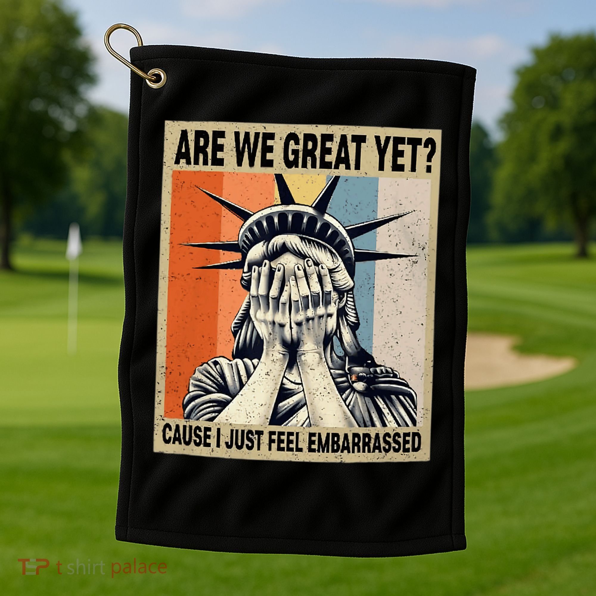 Funny Are We Great Yet Cause I Just Feel Embarrassed Golf Towel