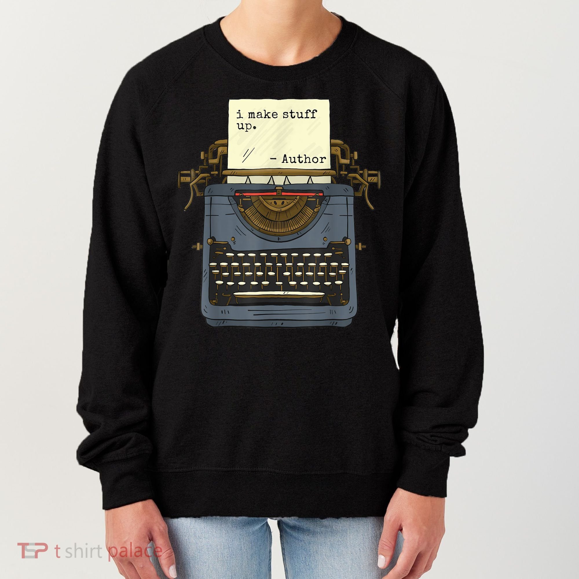 Funny Author Writers Make Stuff Up Women's Sweatshirt