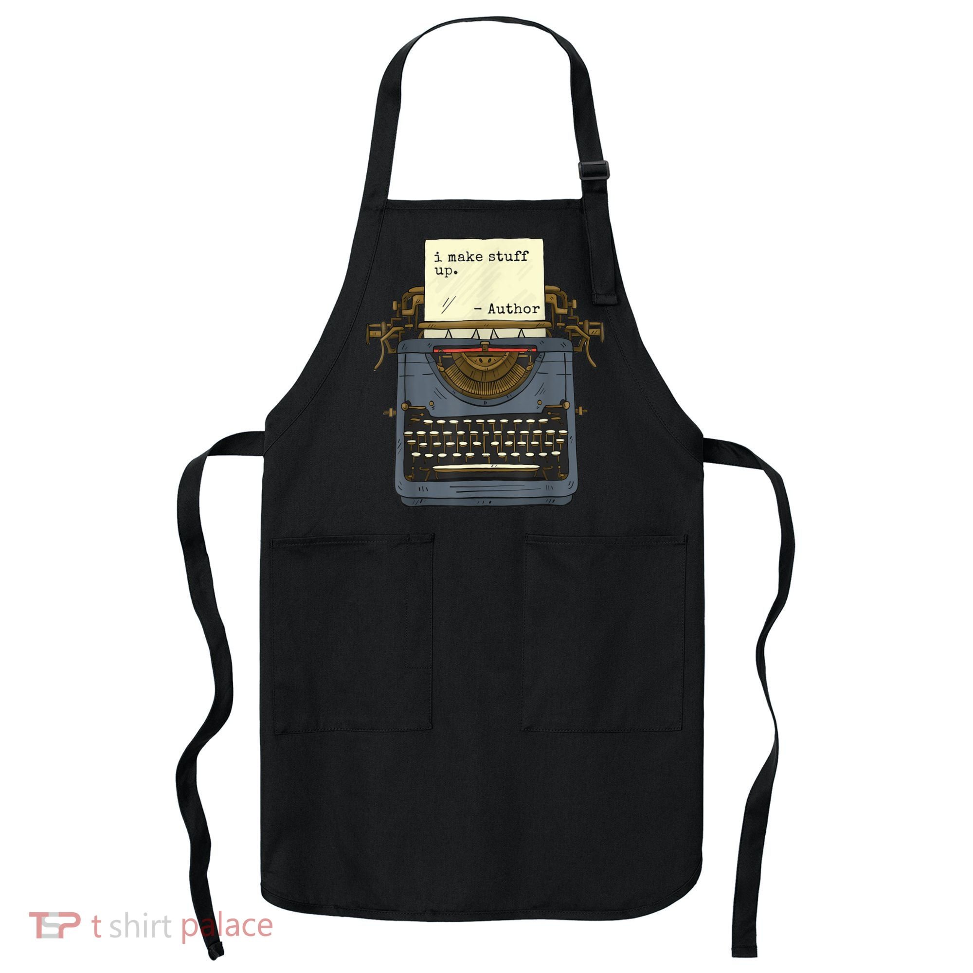 Funny Author Writers Make Stuff Up Apron