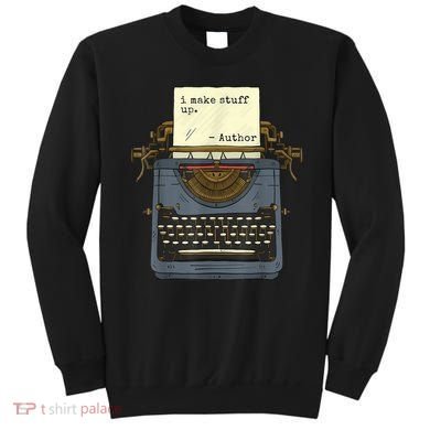 Funny Author Writers Make Stuff Up Sweatshirt