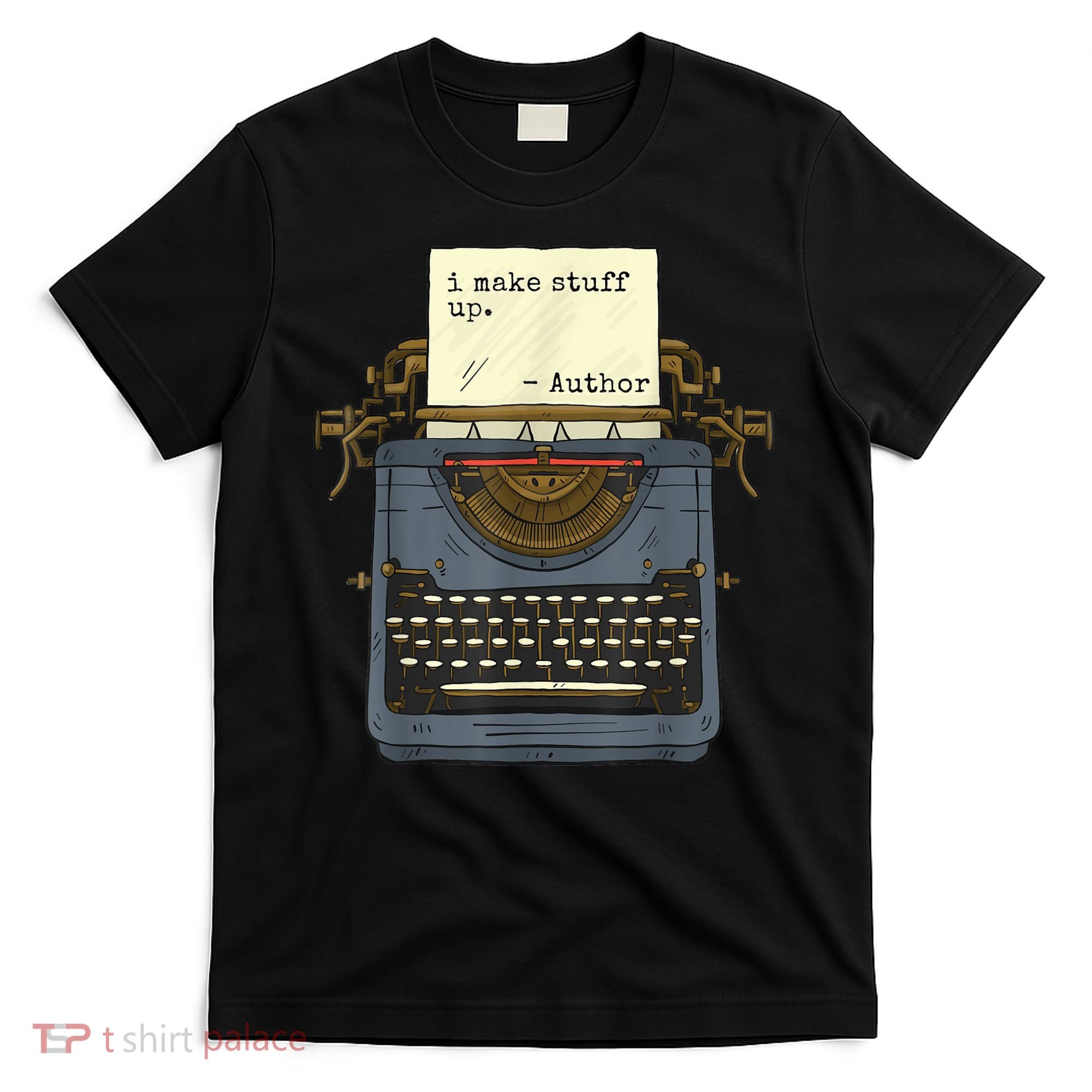 Funny Author Writers Make Stuff Up T-Shirt