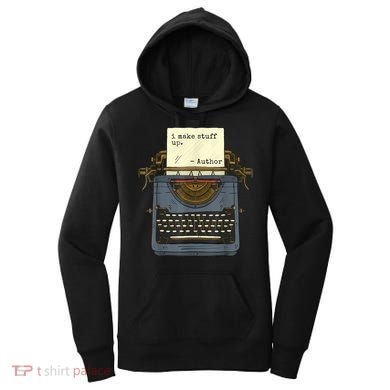 Funny Author Writers Make Stuff Up Women's Hoodie