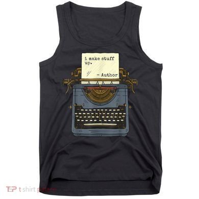 Funny Author Writers Make Stuff Up Tank Top