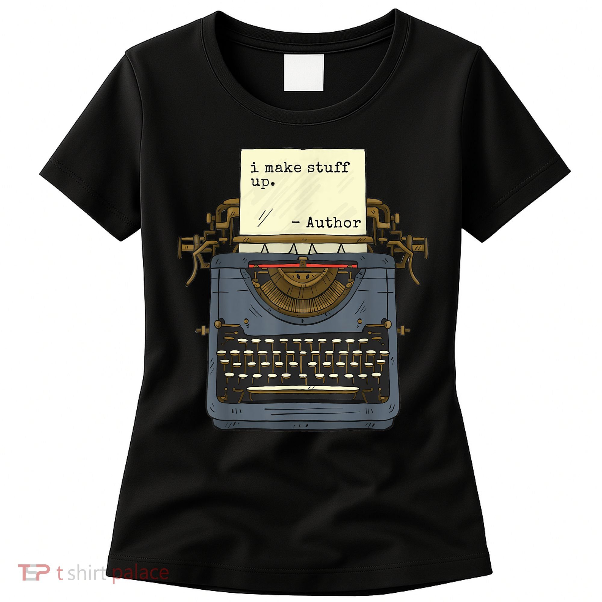 Funny Author Writers Make Stuff Up Women's T-Shirt