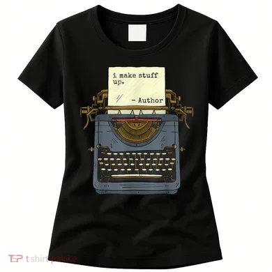 Funny Author Writers Make Stuff Up Women's T-Shirt