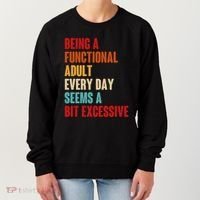 Funny Being A Functional Adult Every Day Seems A Bit Excessive Women's Sweatshirt thumb 0