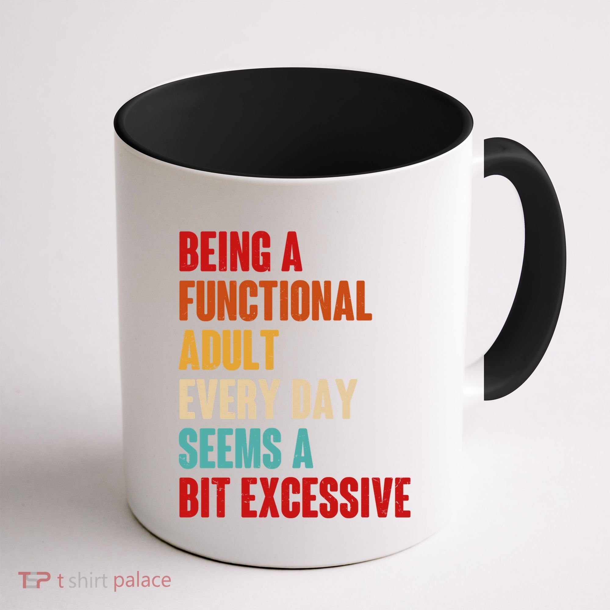 Funny Being A Functional Adult Every Day Seems A Bit Excessive Coffee Mug