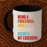 Funny Being A Functional Adult Every Day Seems A Bit Excessive Coffee Mug thumb 2