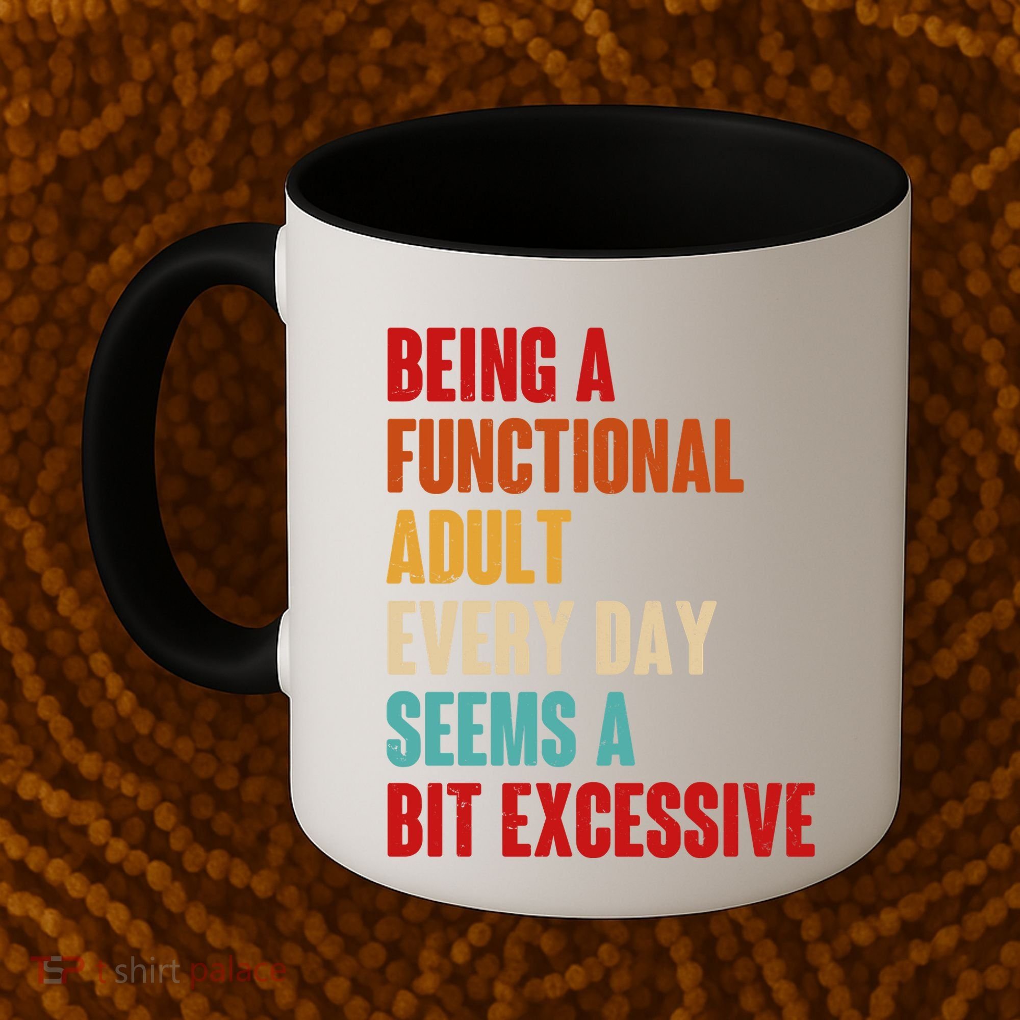 Funny Being A Functional Adult Every Day Seems A Bit Excessive Coffee Mug