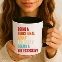 Funny Being A Functional Adult Every Day Seems A Bit Excessive Coffee Mug thumb 3