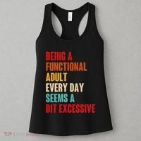Funny Being A Functional Adult Every Day Seems A Bit Excessive Women's Tank Top thumb 3