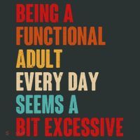 Funny Being A Functional Adult Every Day Seems A Bit Excessive Women's Long Sleeve Shirt thumb 2