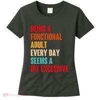 Funny Being A Functional Adult Every Day Seems A Bit Excessive Women's T-Shirt thumb 0
