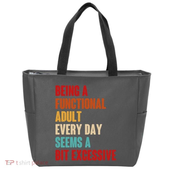 Funny Being A Functional Adult Every Day Seems A Bit Excessive Zip Tote ...