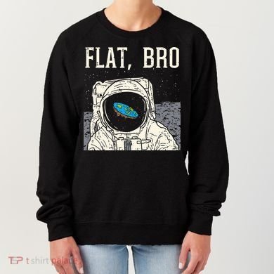 Flat Bro Astronaut Space Funny Earth Conspiracy Theory Gift Women's Sweatshirt