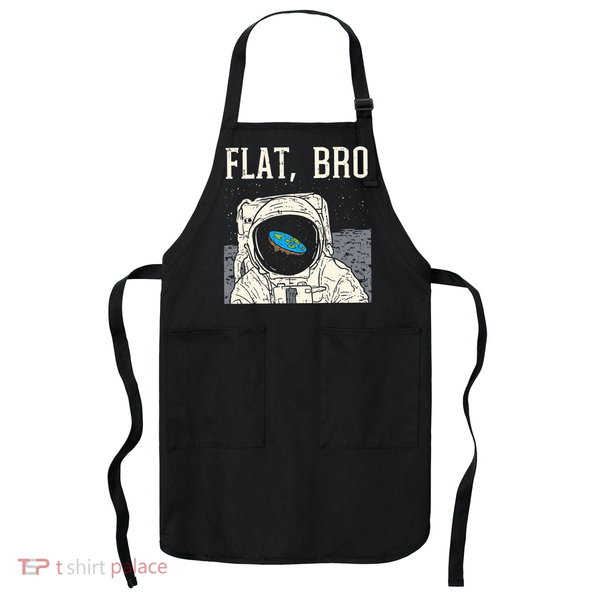 Flat Bro Astronaut Space Funny Earth Conspiracy Theory Gift Apron