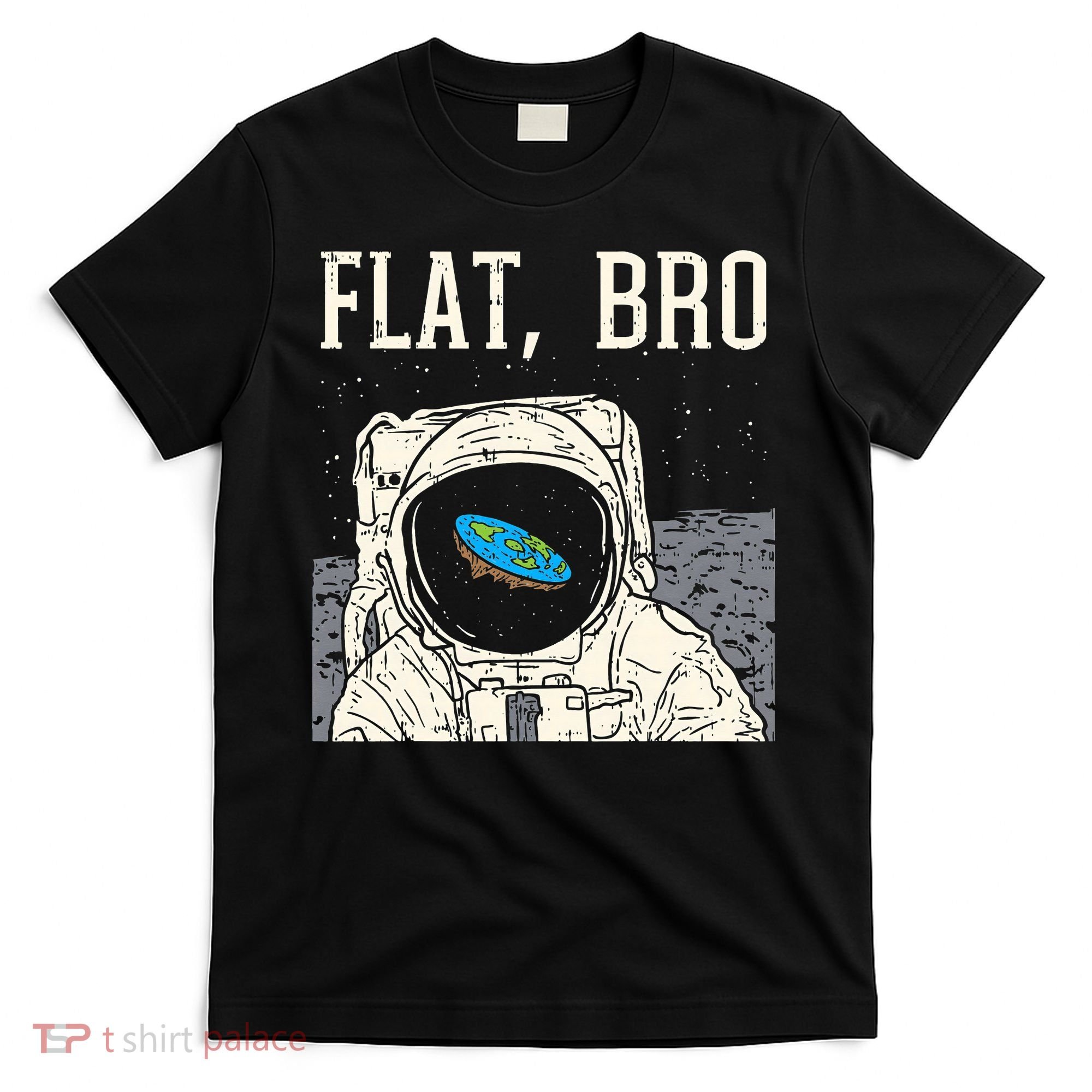 Flat Bro Astronaut Space Funny Earth Conspiracy Theory Gift T-Shirt