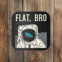 Flat Bro Astronaut Space Funny Earth Conspiracy Theory Gift Coaster thumb 0