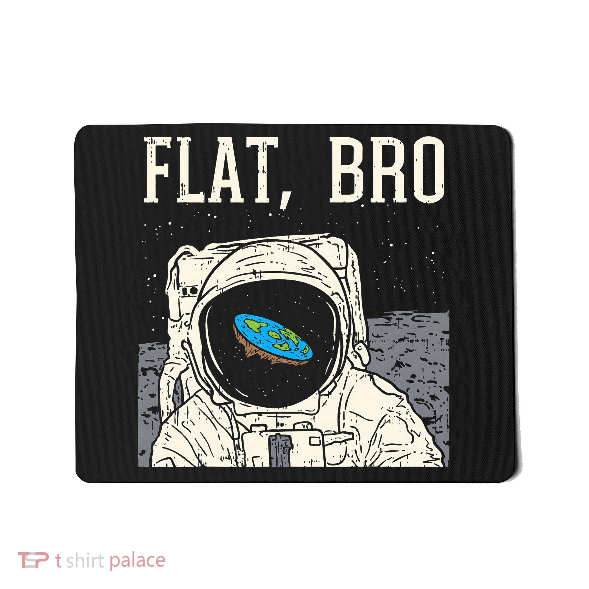 Flat Bro Astronaut Space Funny Earth Conspiracy Theory Gift Mousepad