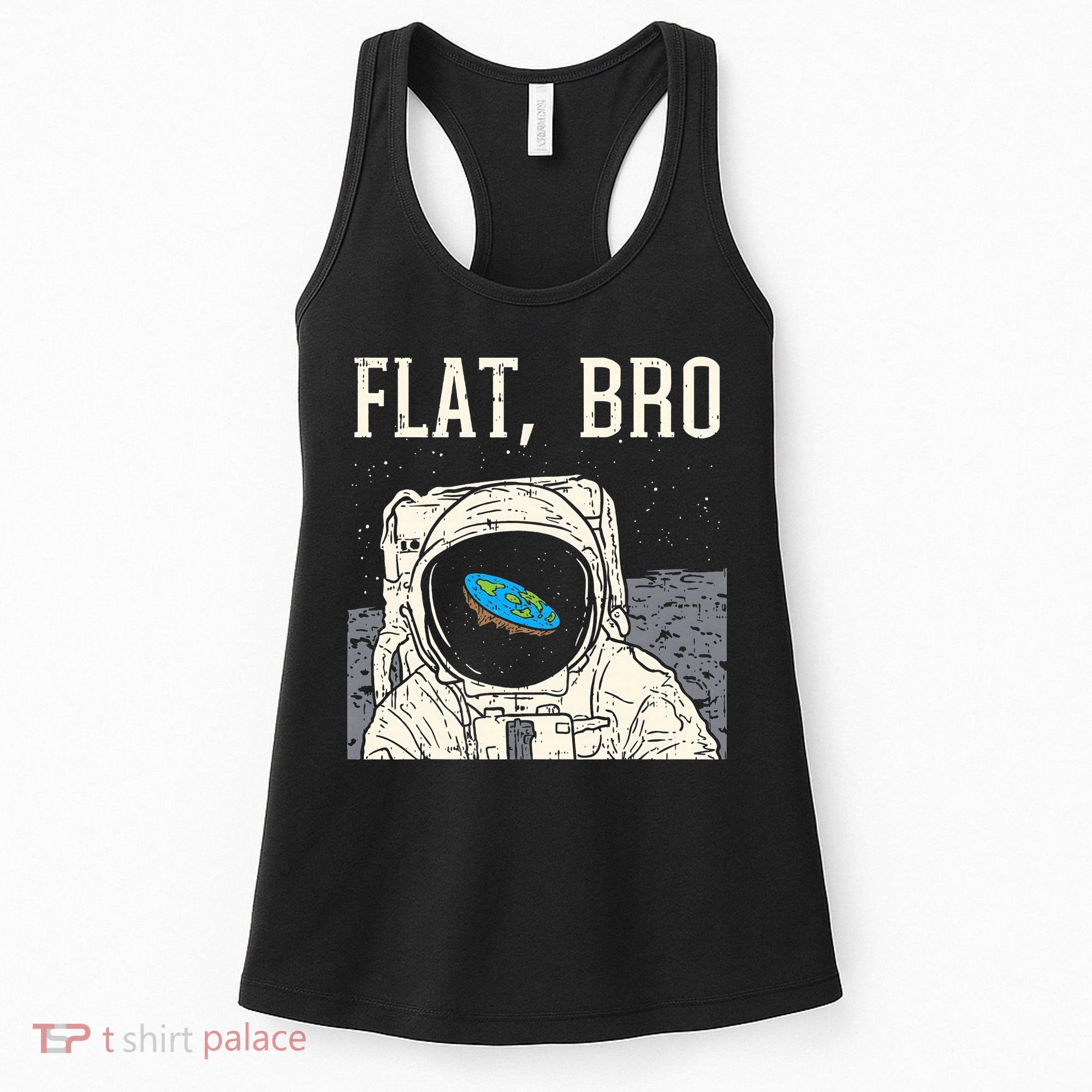 Flat Bro Astronaut Space Funny Earth Conspiracy Theory Gift Women's Tank Top