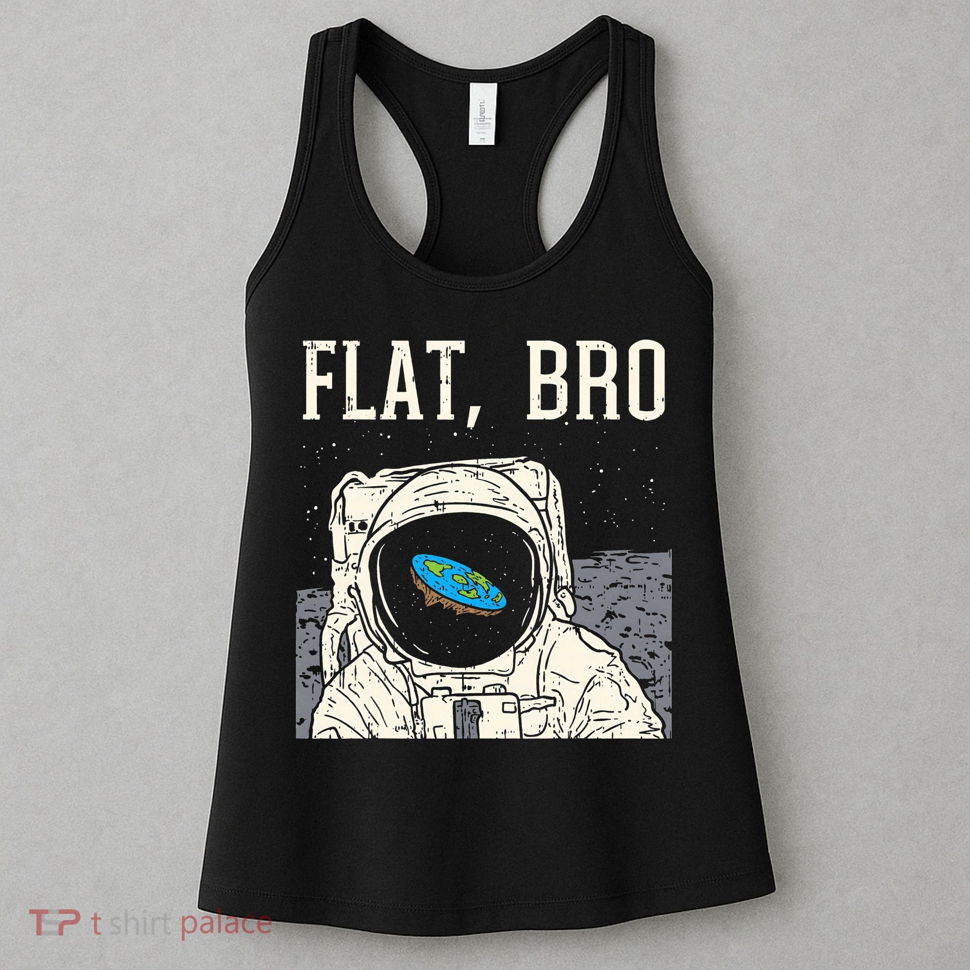 Flat Bro Astronaut Space Funny Earth Conspiracy Theory Gift Women's Tank Top