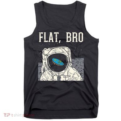 Flat Bro Astronaut Space Funny Earth Conspiracy Theory Gift Tank Top