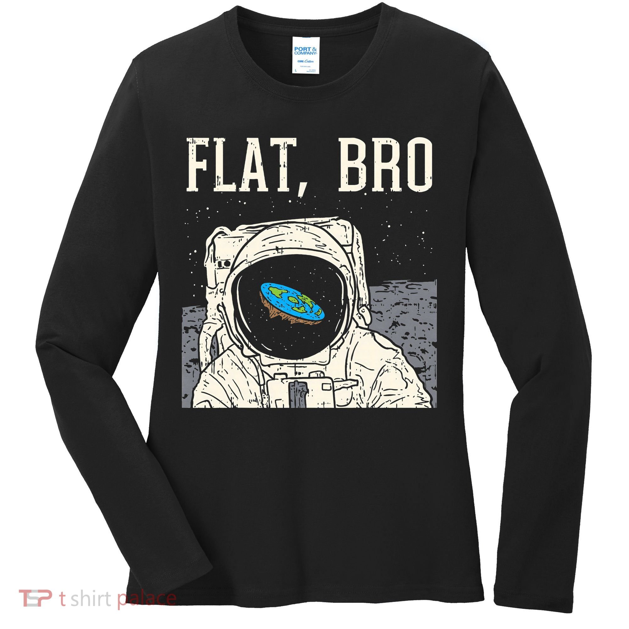 Flat Bro Astronaut Space Funny Earth Conspiracy Theory Gift Women's Long Sleeve Shirt