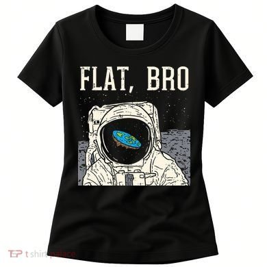 Flat Bro Astronaut Space Funny Earth Conspiracy Theory Gift Women's T-Shirt