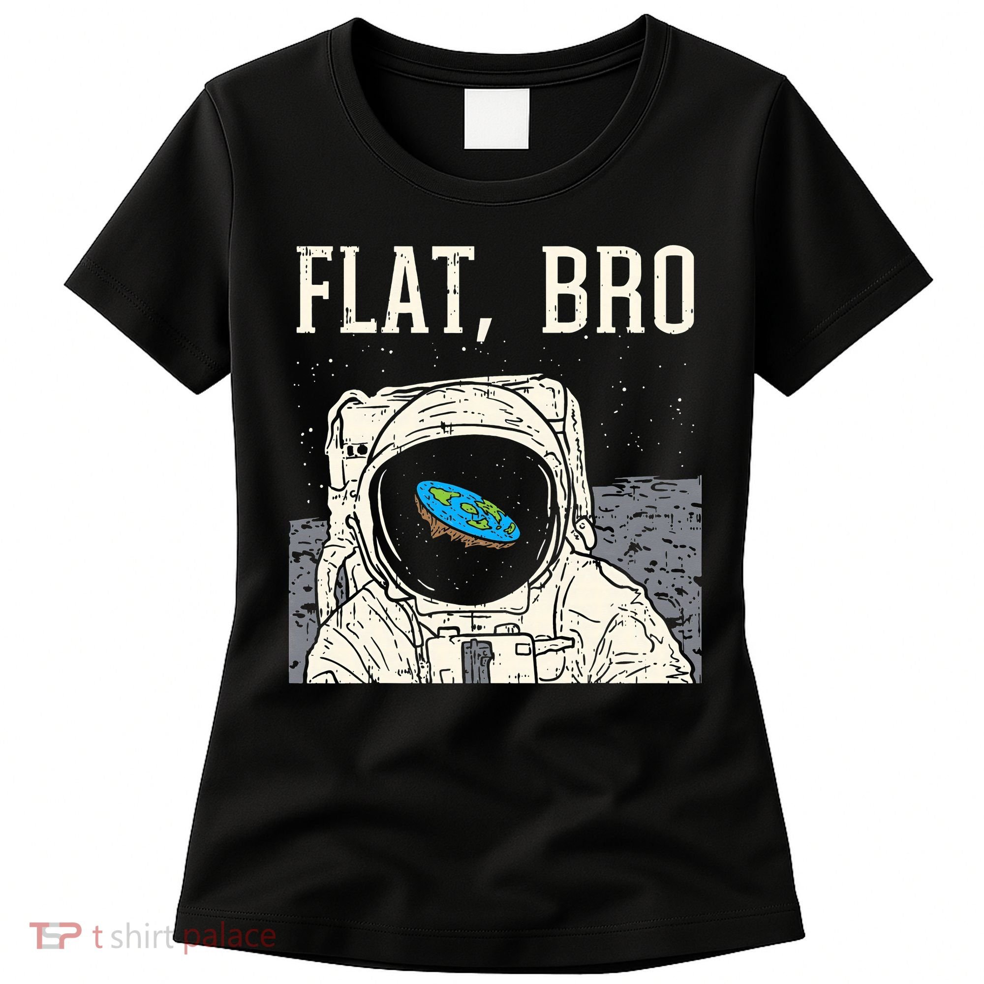 Flat Bro Astronaut Space Funny Earth Conspiracy Theory Gift Women's T-Shirt