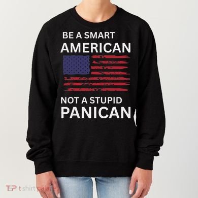 Funny Be A Smart American Not A Stupid Panican Women's Sweatshirt