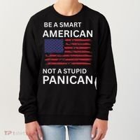 Funny Be A Smart American Not A Stupid Panican Women's Sweatshirt thumb 0