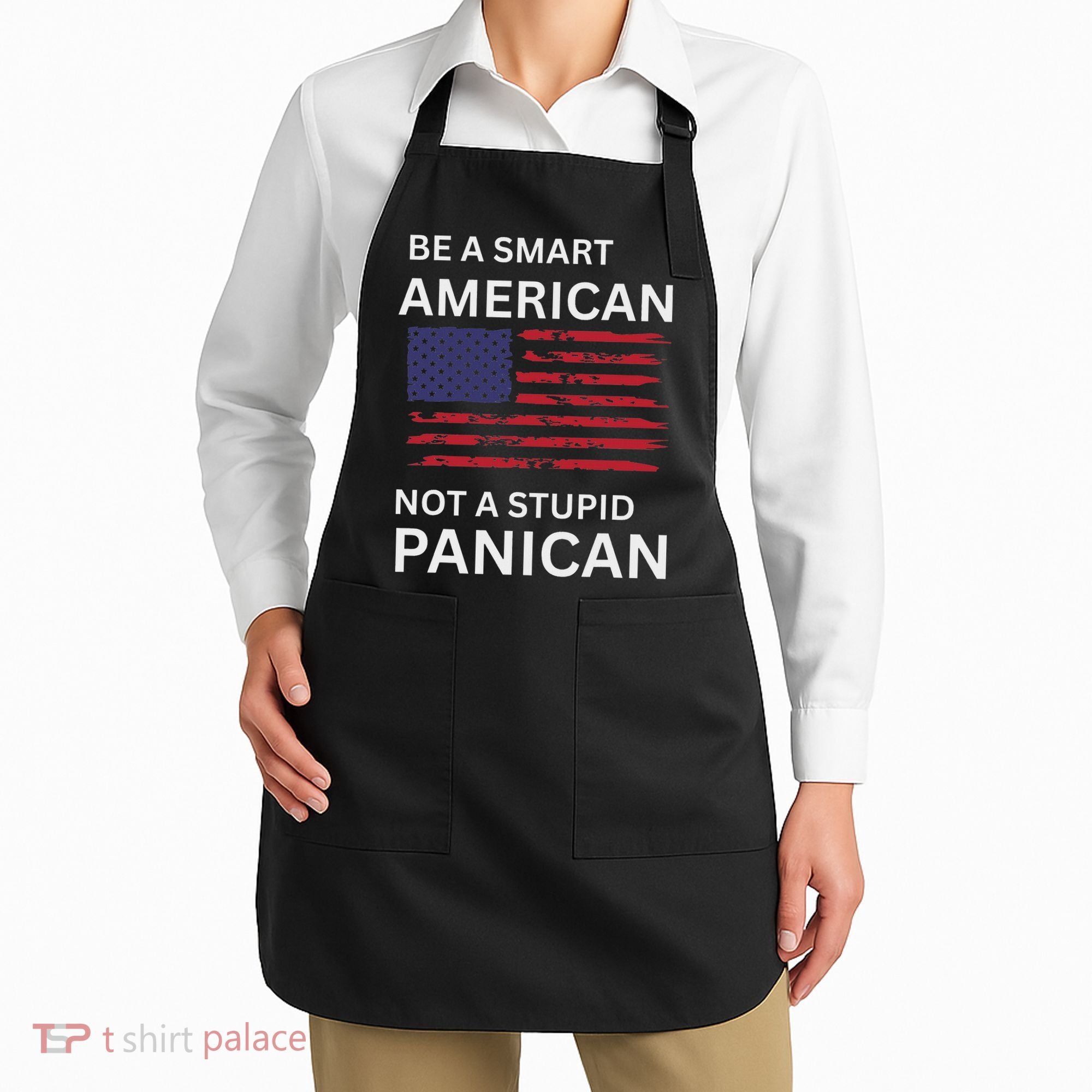 Funny Be A Smart American Not A Stupid Panican Apron