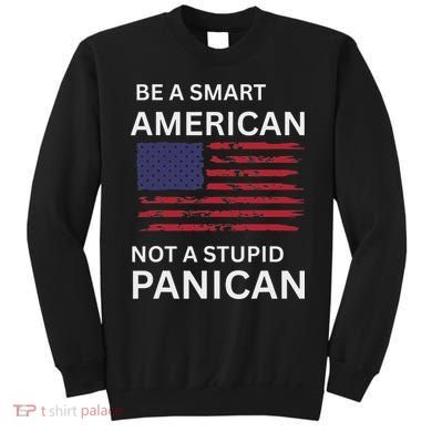 Funny Be A Smart American Not A Stupid Panican Sweatshirt