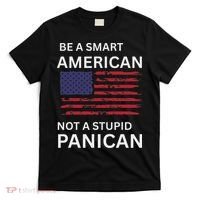 Funny Be A Smart American Not A Stupid Panican T-Shirt thumb 0