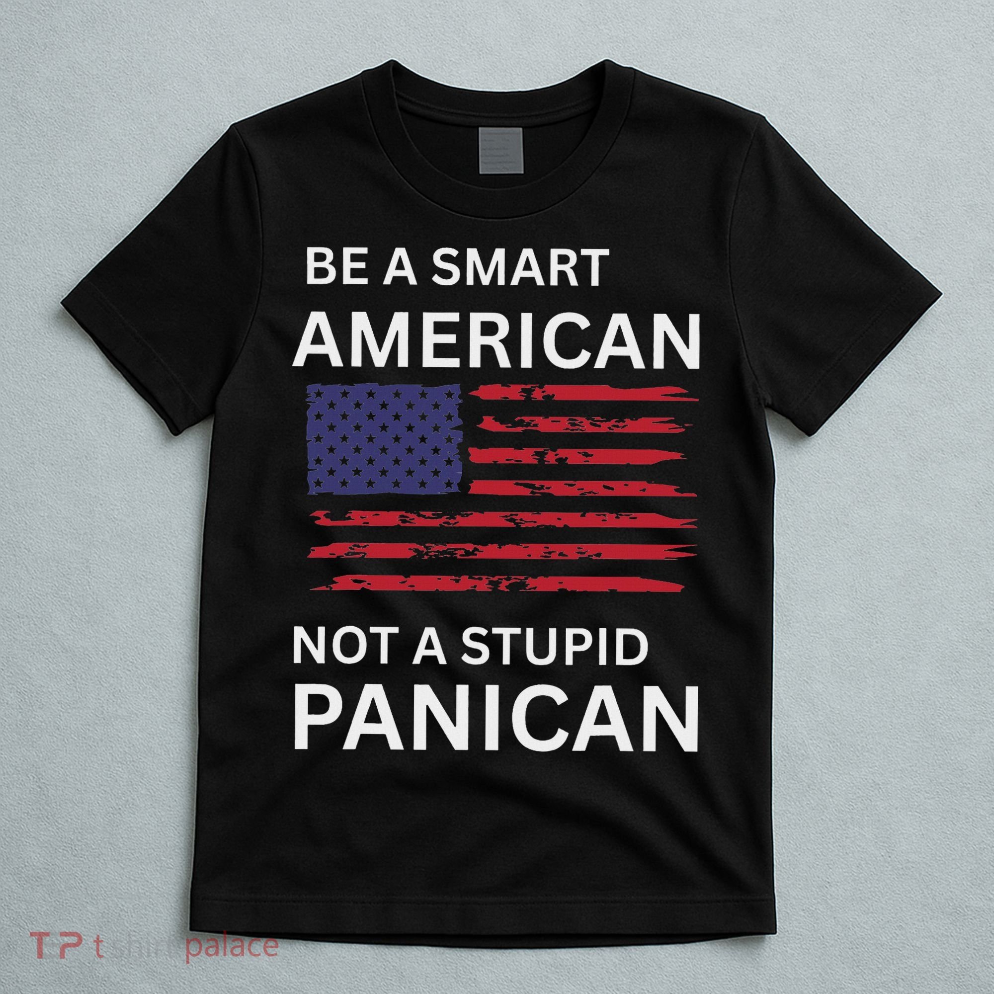 Funny Be A Smart American Not A Stupid Panican T-Shirt