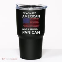 Funny Be A Smart American Not A Stupid Panican Tumbler thumb 0