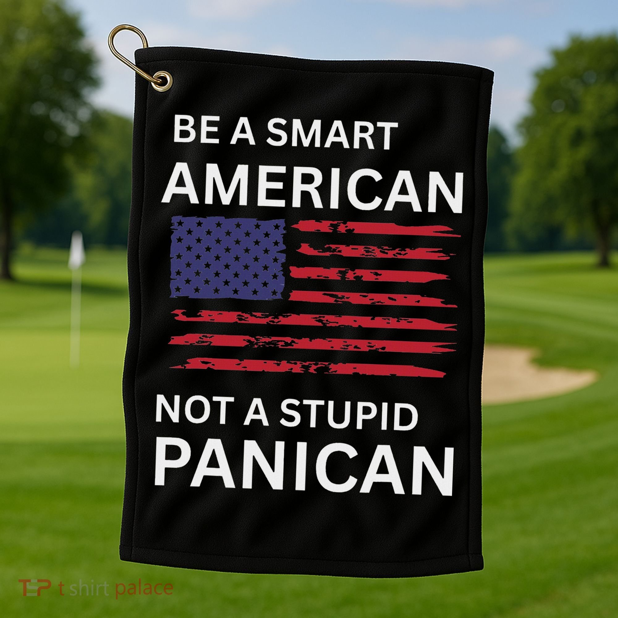 Funny Be A Smart American Not A Stupid Panican Golf Towel