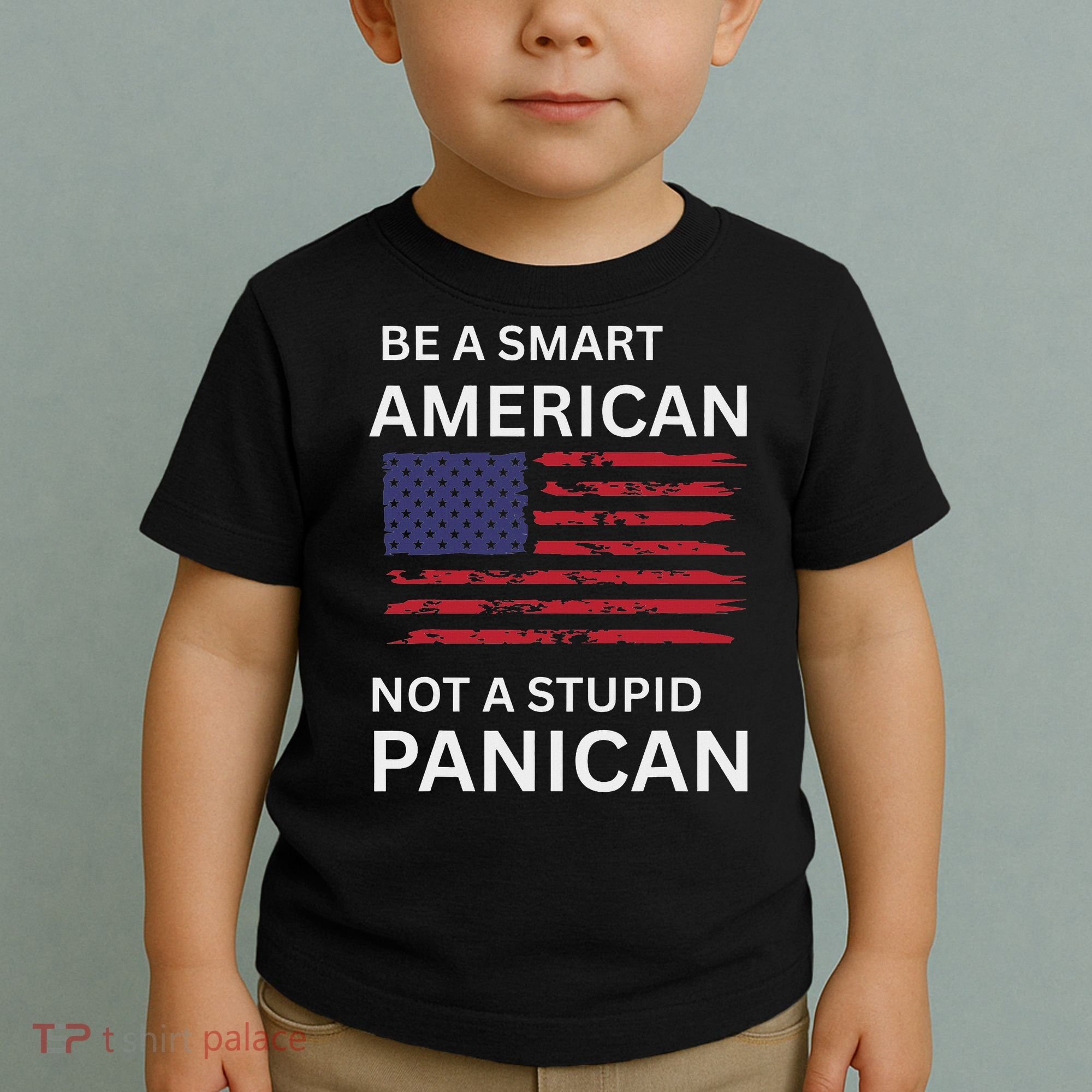 Funny Be A Smart American Not A Stupid Panican Toddler T-Shirt