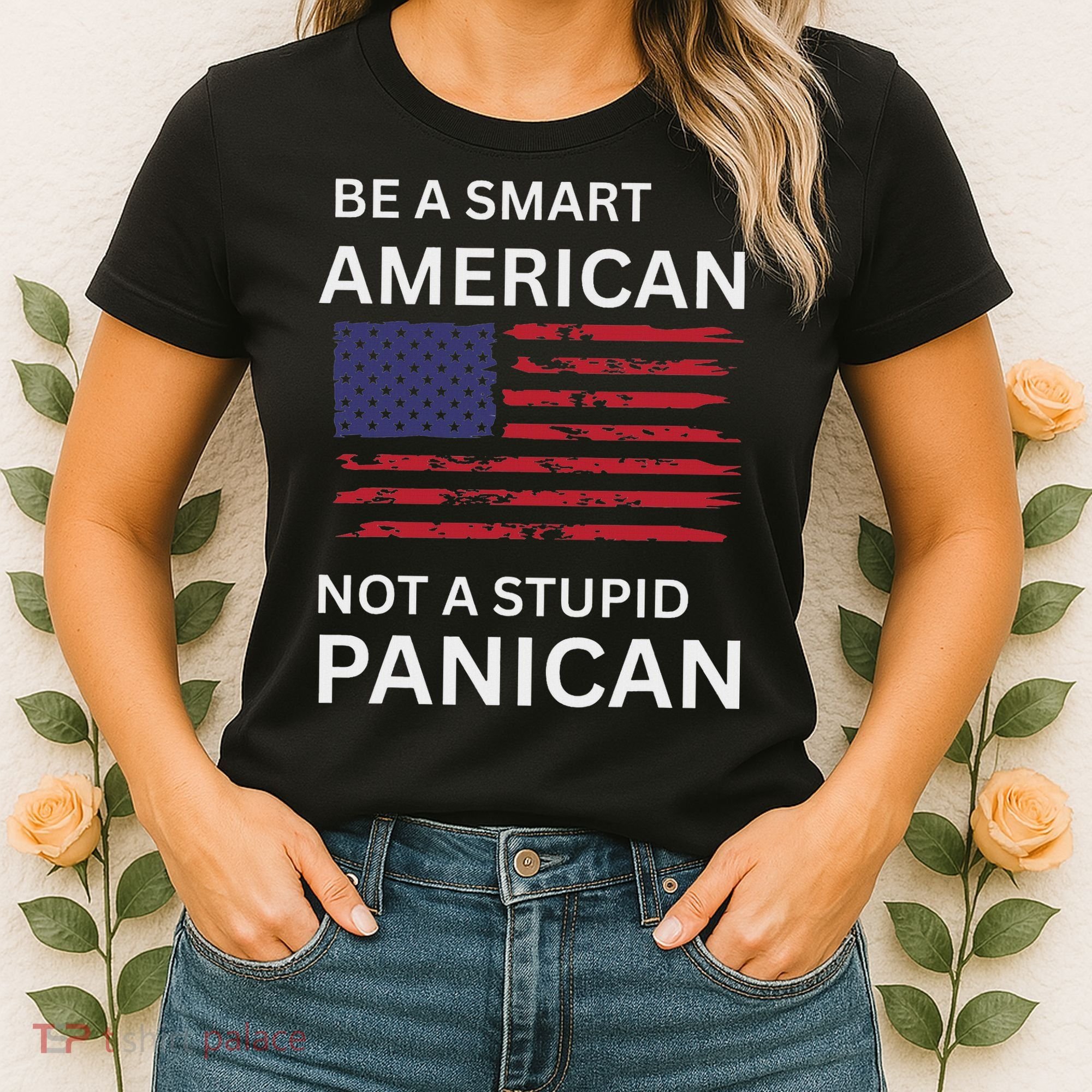 Funny Be A Smart American Not A Stupid Panican Women's T-Shirt