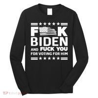 F*ucK Biden And F You For Voting For Him Long Sleeve Shirt thumb 0