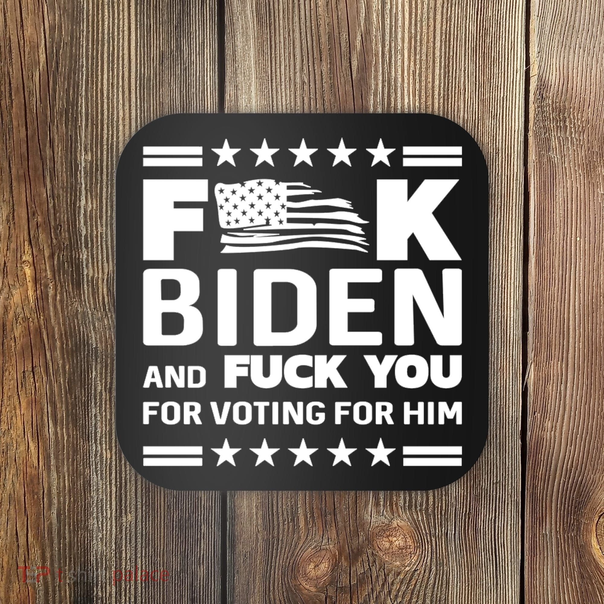 F*ucK Biden And F You For Voting For Him Coaster