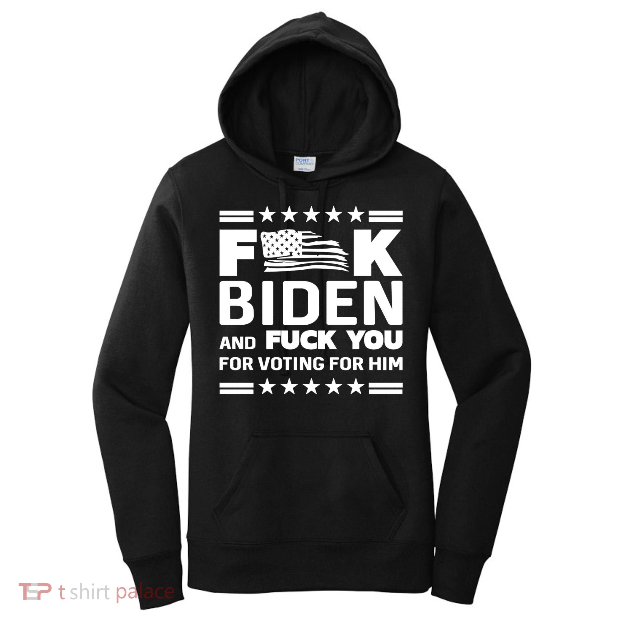 F*ucK Biden And F You For Voting For Him Women's Hoodie