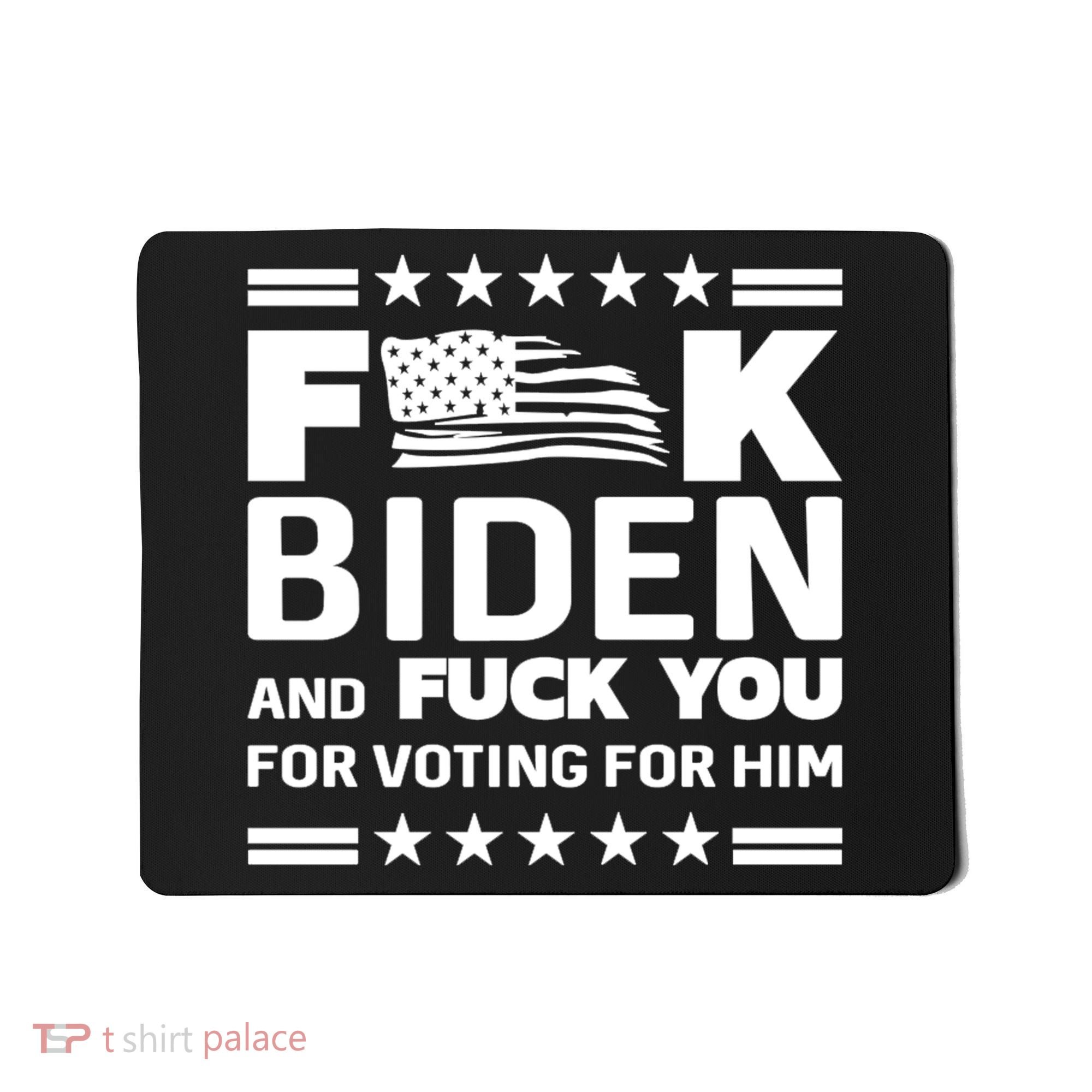 F*ucK Biden And F You For Voting For Him Mousepad